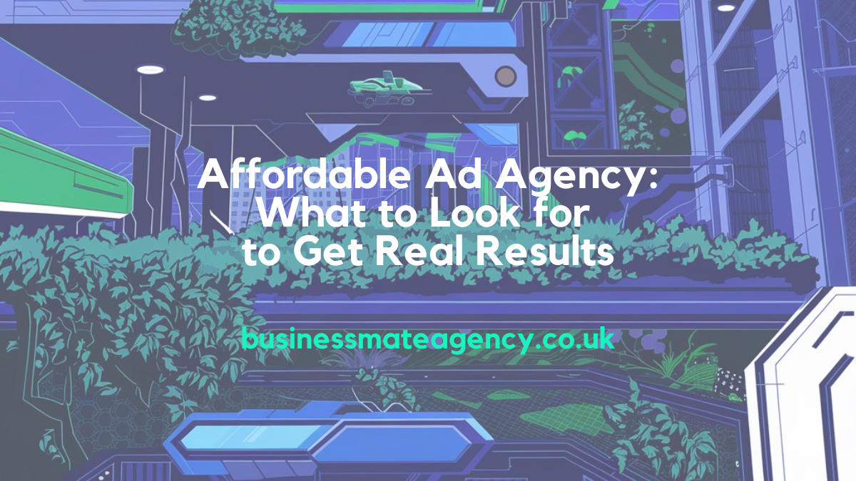 Affordable Ad Agency What to Look for to Get Real Results