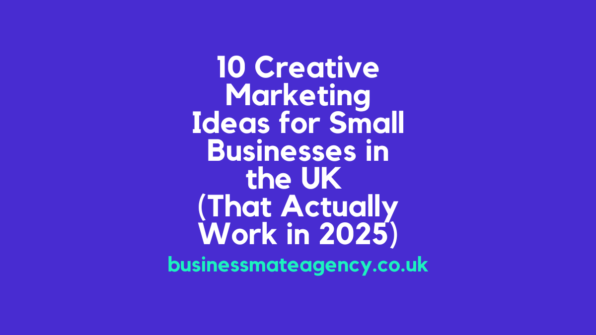 10 Creative Marketing Ideas for Small Businesses in the UK (That Actually Work in 2025)