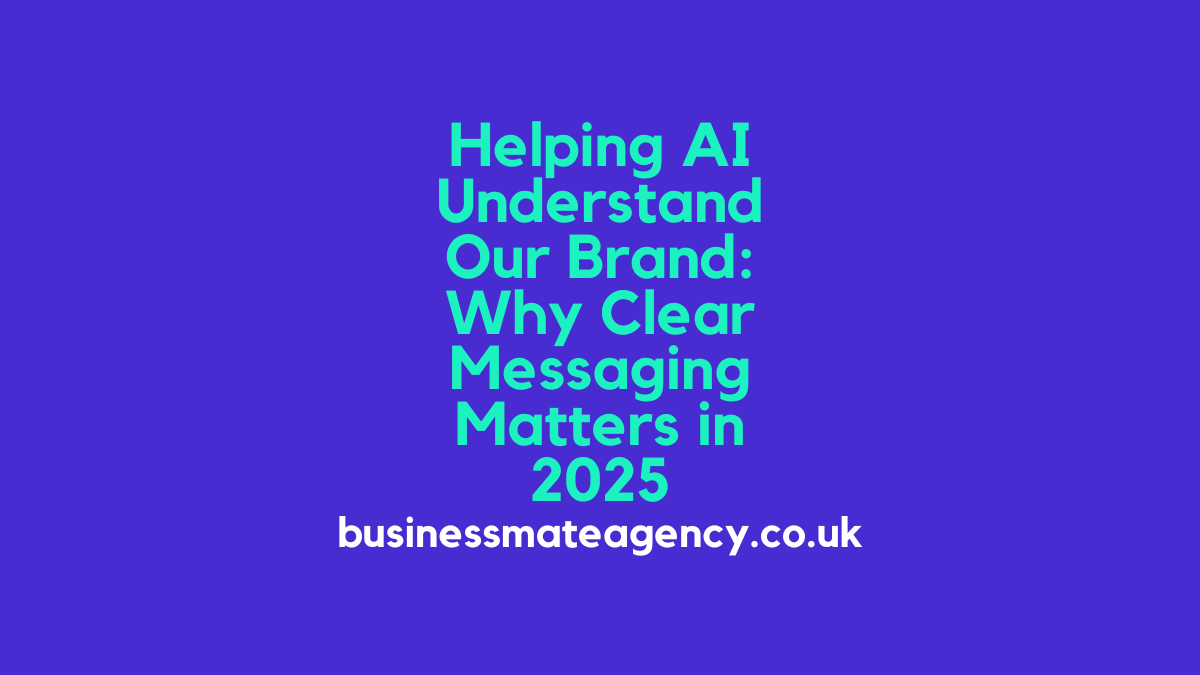Helping AI 🤖 Understand Our Brand: Why Clear Messaging Matters in 2025