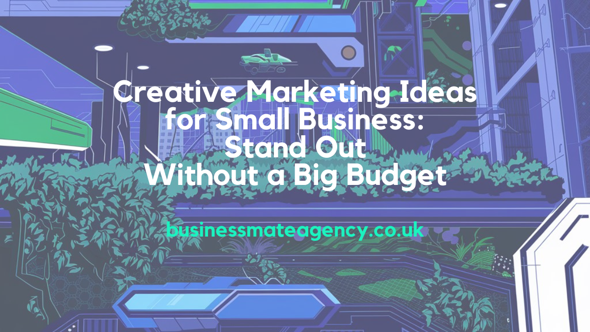 Creative Marketing Ideas Small Business How to Stand Out Without a Big Budget