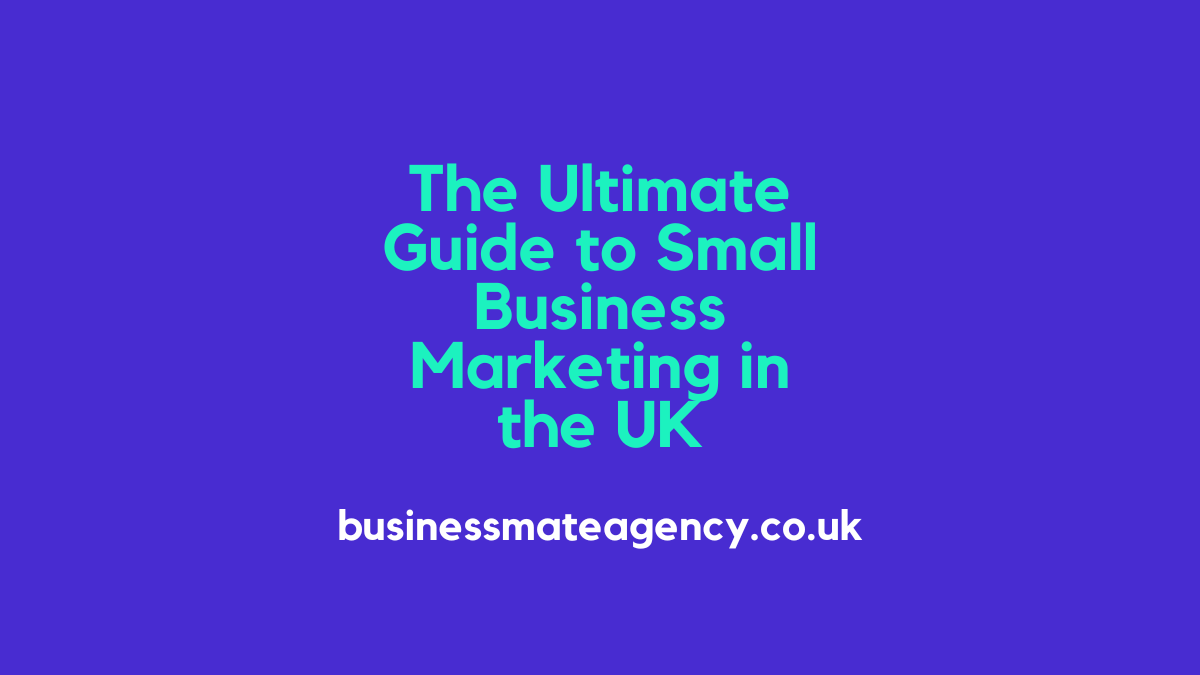 The Ultimate Guide to Small Business Marketing in the UK