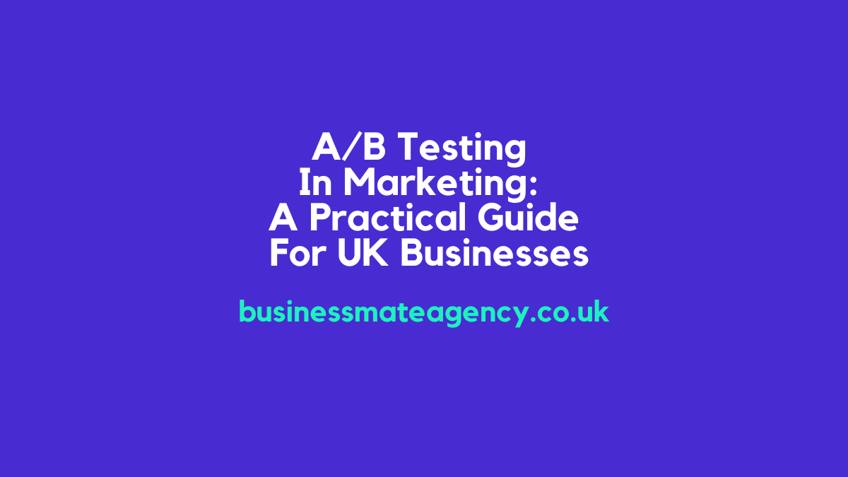 A/B Testing In Marketing A Practical Guide For UK Businesses