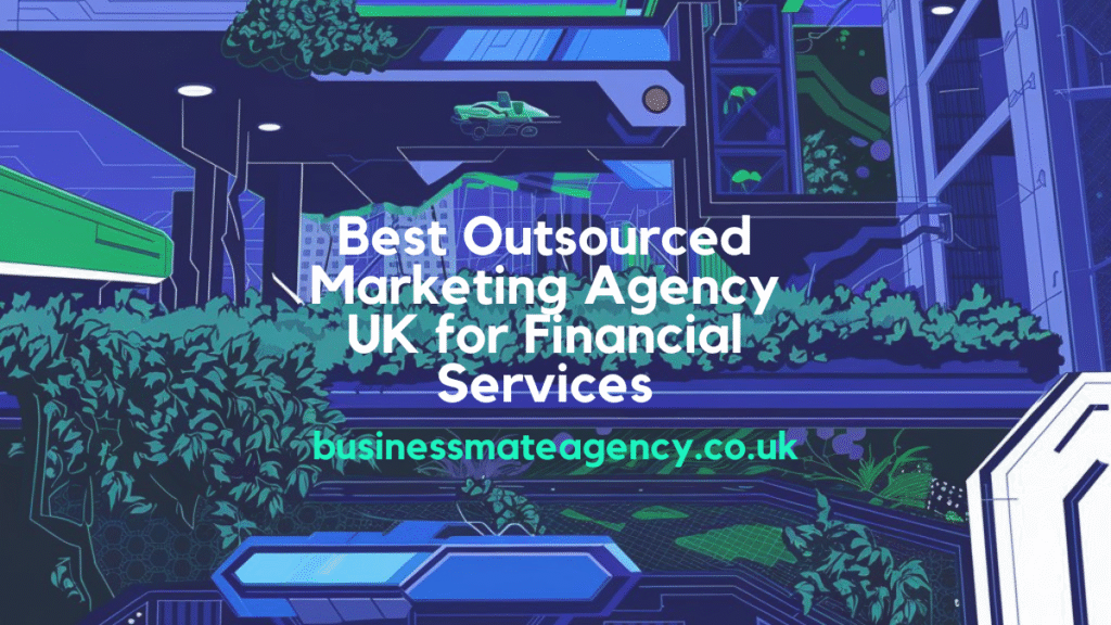 Best Outsourced Marketing Agency UK for Financial Services