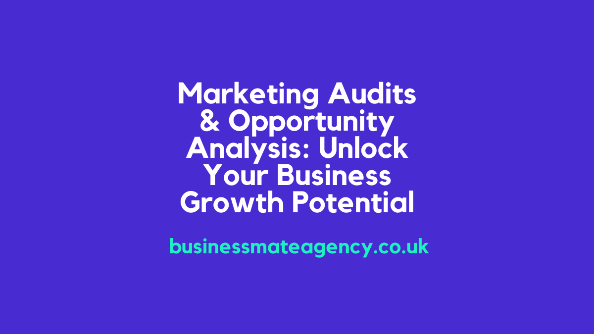 Marketing Audits & Opportunity Analysis: Unlock Your Business Growth Potential