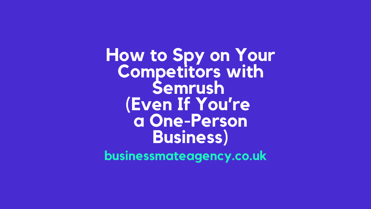 How to Spy on Your Competitors with Semrush (Even If You’re a One-Person Business)