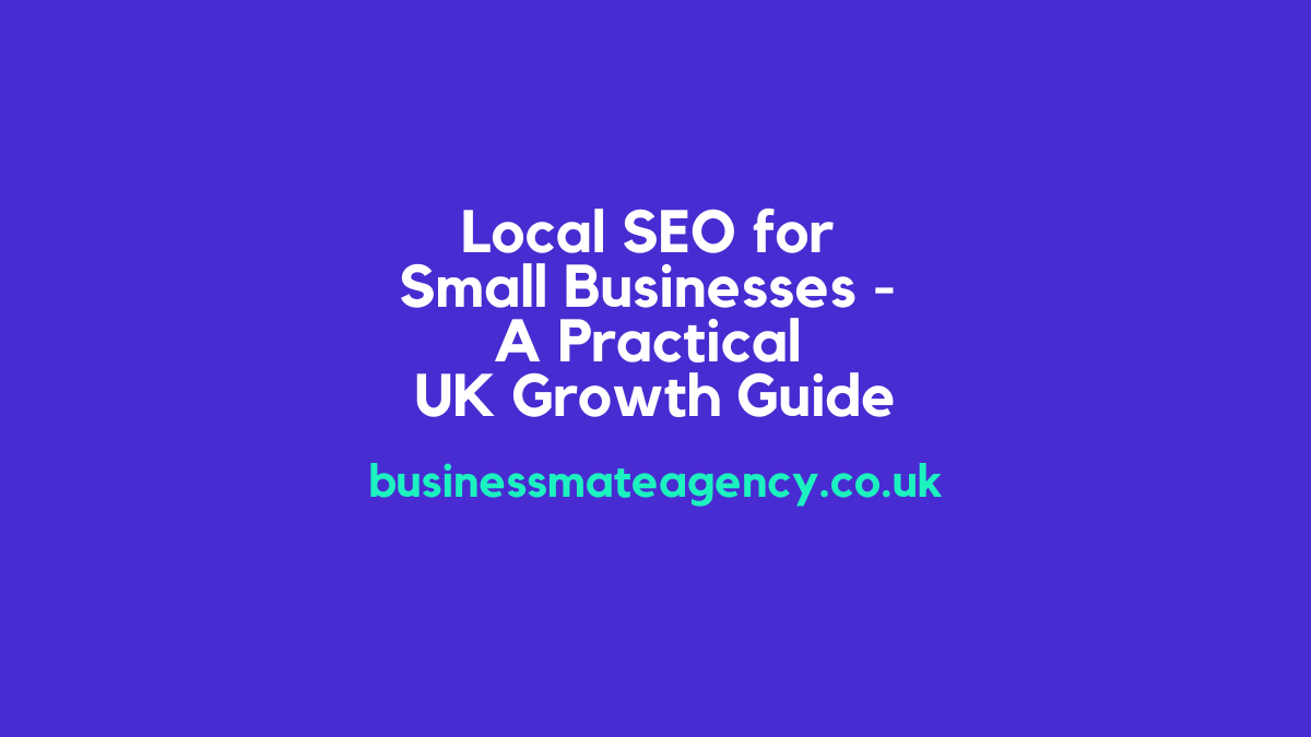 Local SEO for Small Businesses - A Practical UK Growth Guide