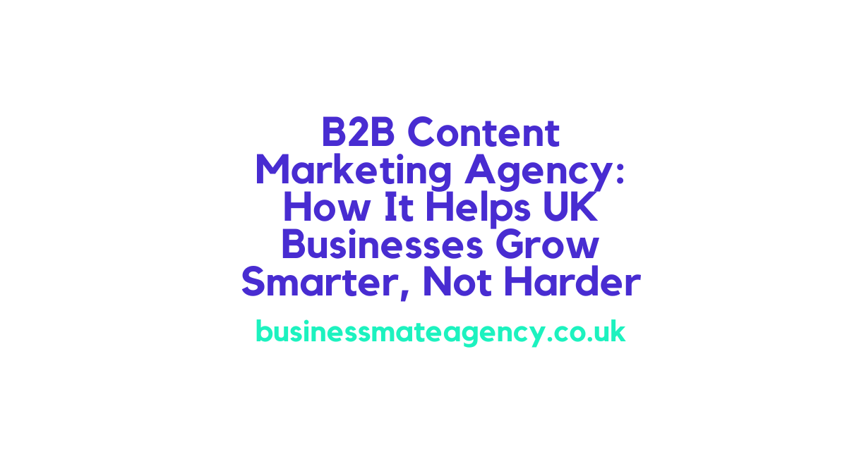 B2B content marketing agency helping UK businesses