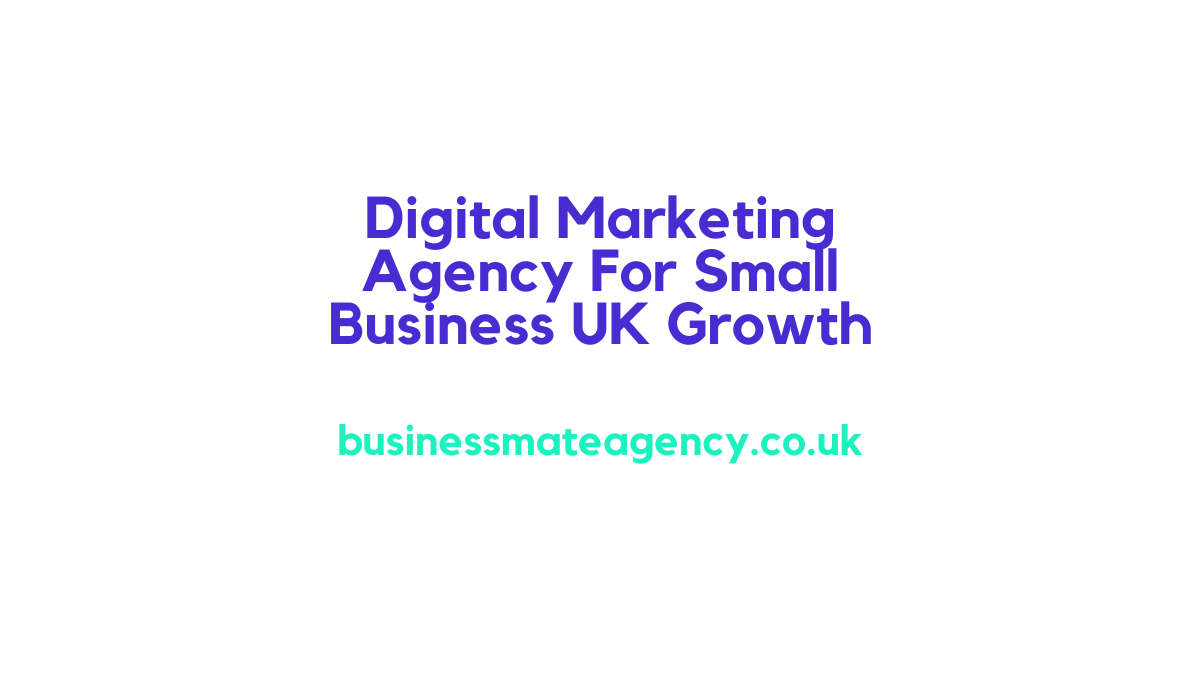 Digital Marketing Agency For Small Business UK Growth