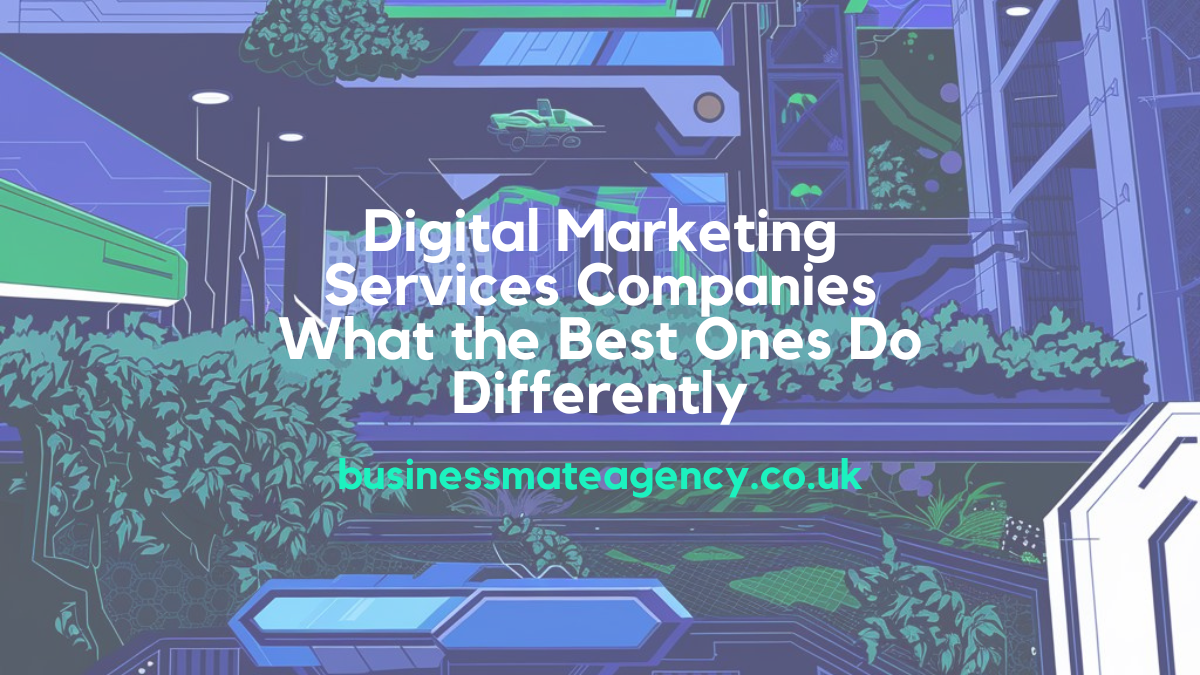 Digital Marketing Services Companies What the Best Ones Do Differently