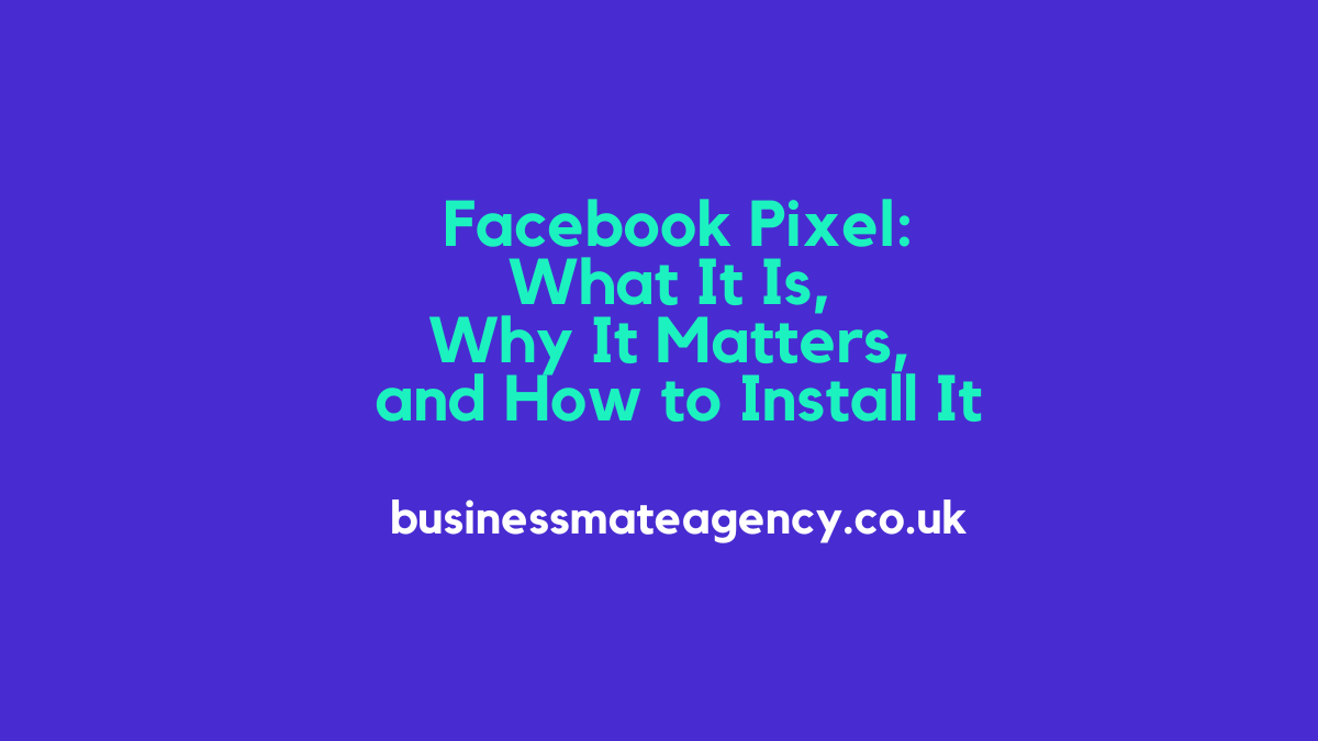 Facebook Pixel: Why UK Businesses Should Be Using It