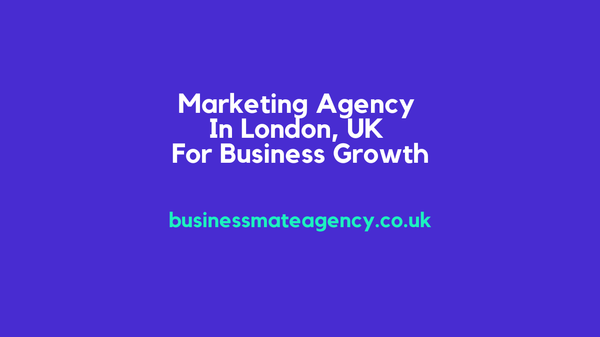 Marketing Agency In London UK For Business Growth