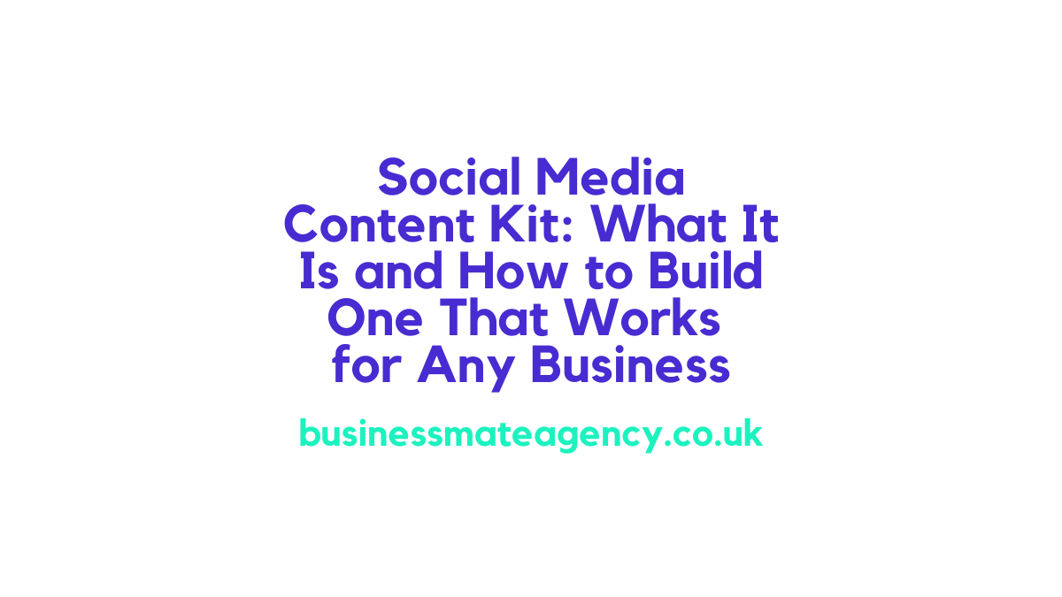 Social Media Content Kit: What It Is and How to Build One That Works for Any Business