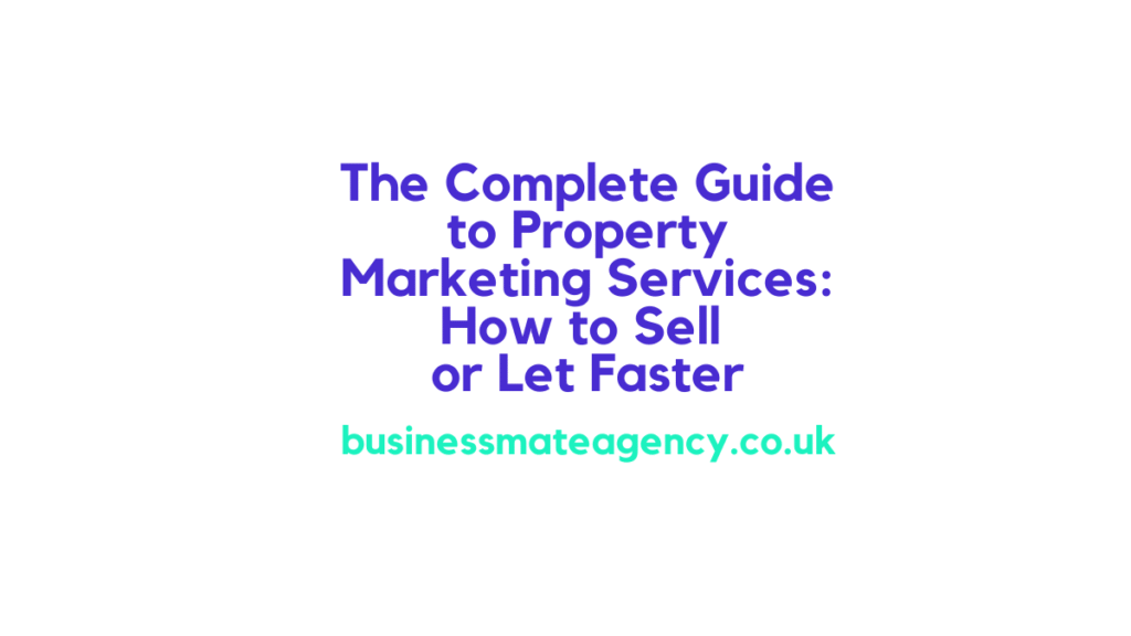 Property Marketing Services: Complete Guide to Selling & Letting
