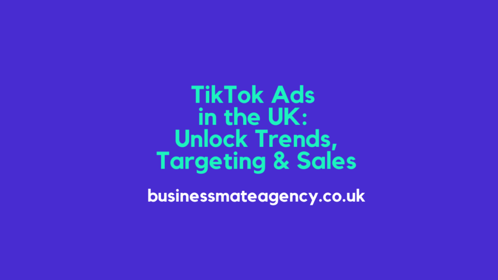 TikTok Ads in the UK: Unlock Trends, Targeting & Sales