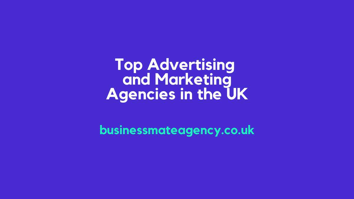 Top Advertising and Marketing Agencies in the UK