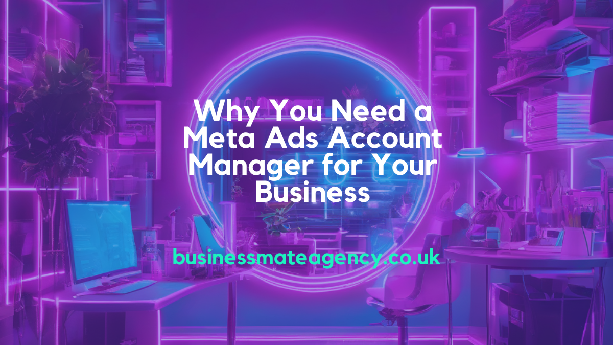 Why You Need a Meta Ads Account Manager for Your Business