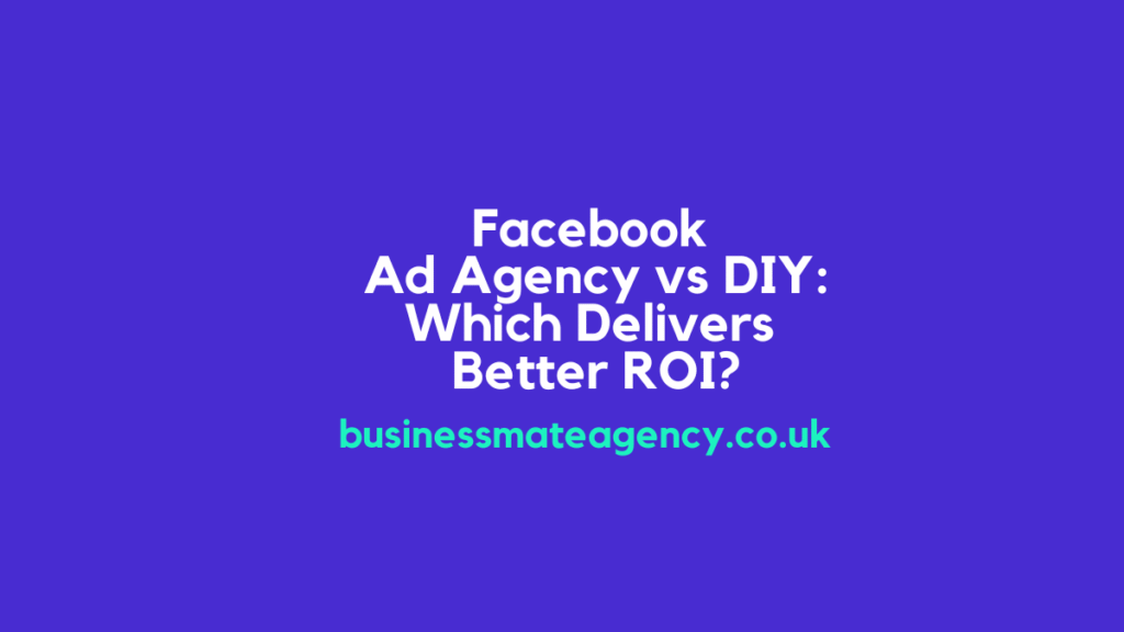 Facebook Ad Agency vs DIY: Which Delivers Better ROI?