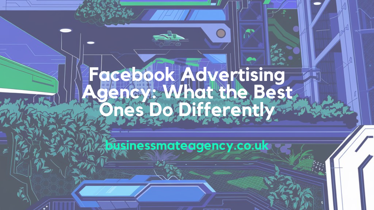 Facebook Advertising Agency What the Best Ones Do Differently