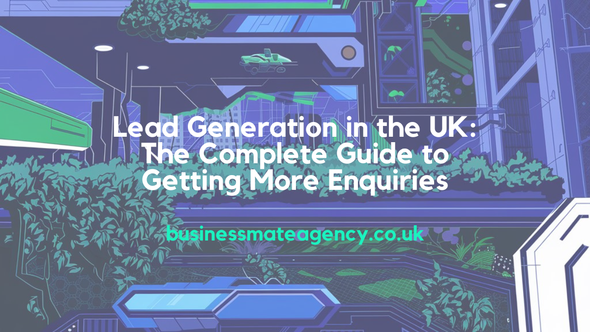 Lead Generation UK The Complete Guide to Getting More Enquiries
