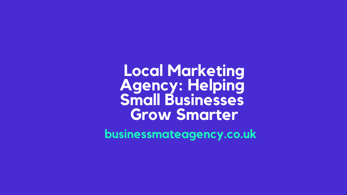 Local Marketing Agency Helping Small Businesses Grow Smarter