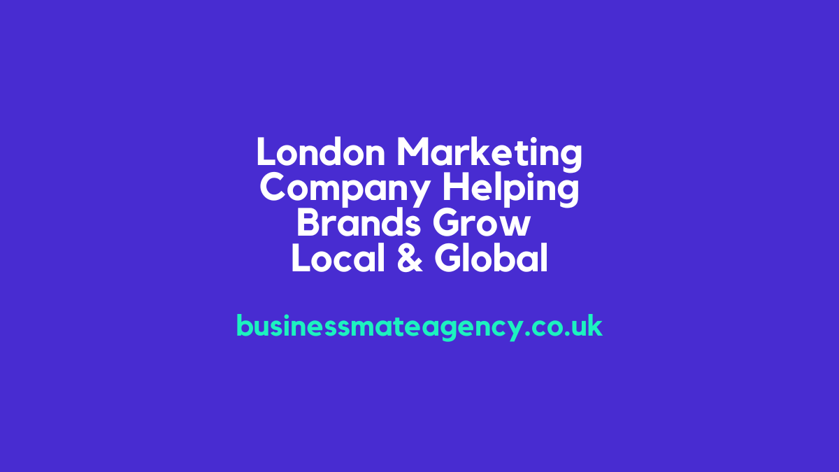 London Marketing Company Helping Brands Grow Local & Global