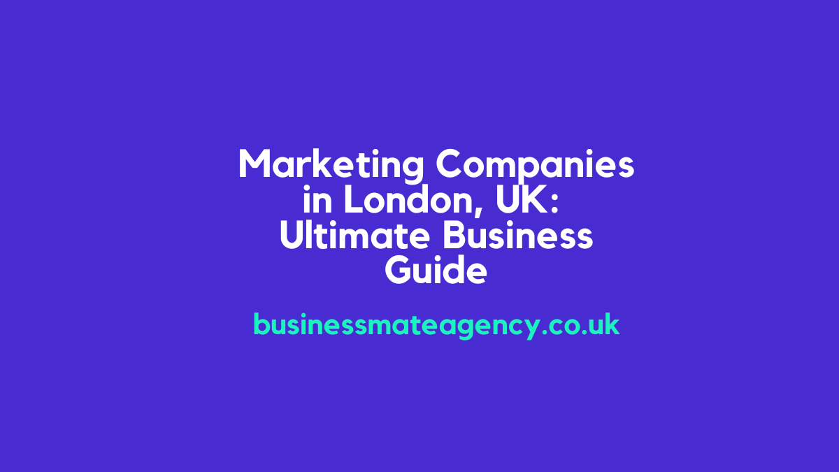 Marketing Companies in London UK Ultimate Business Guide