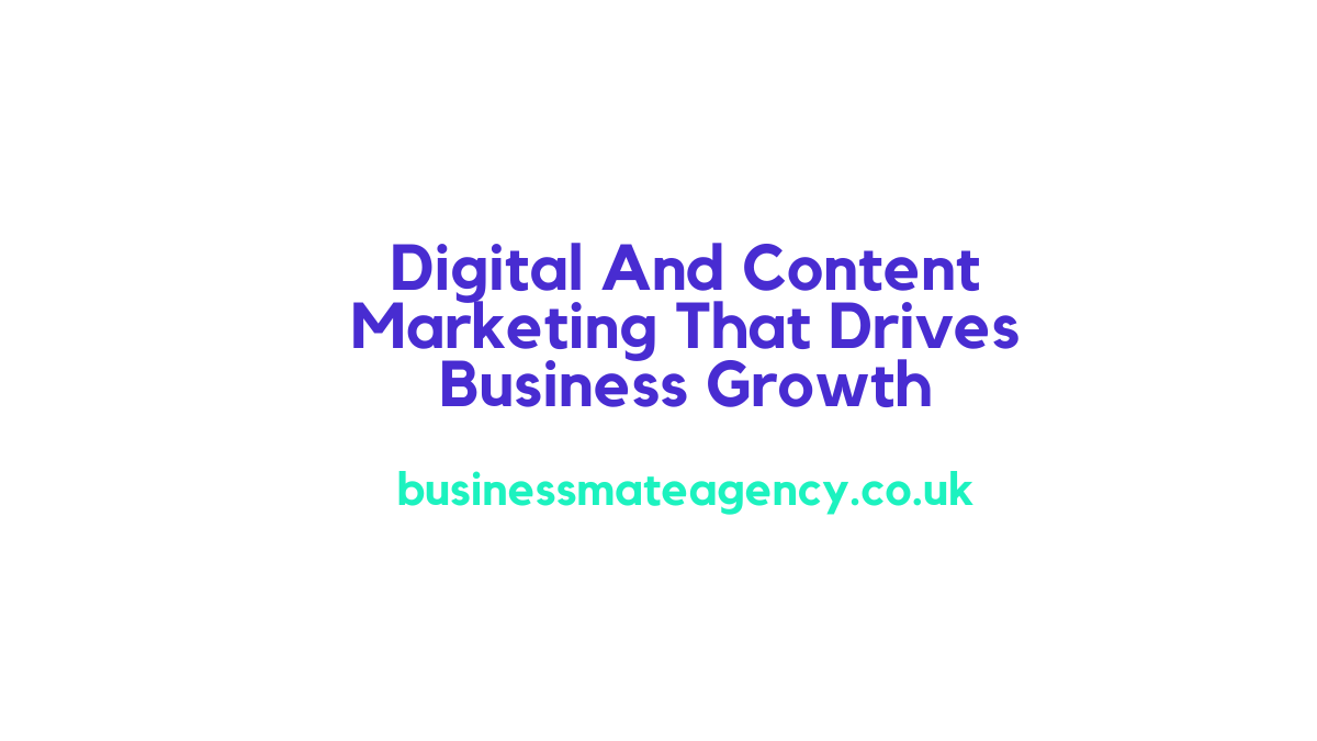 Digital And Content Marketing That Drives Business Growth