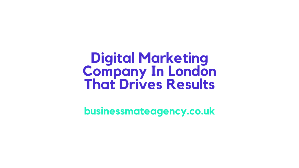 Digital Marketing Company In London That Drives Results