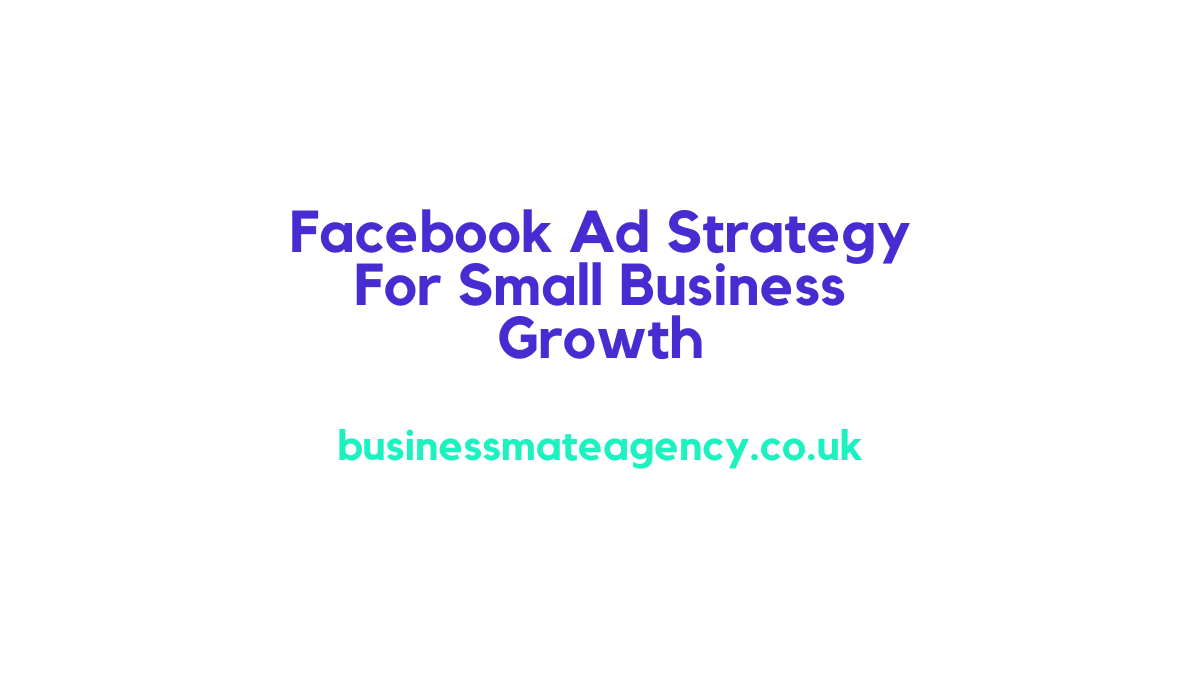 Facebook Ad Strategy For Small Business Growth