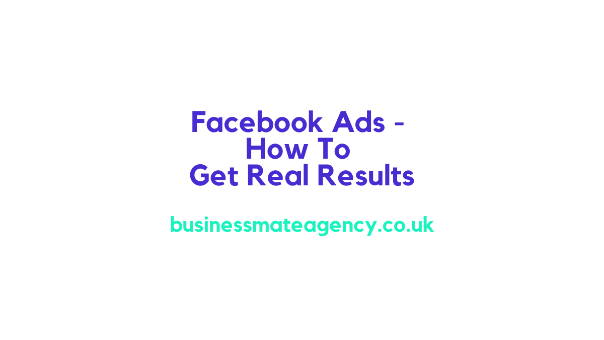 Facebook Ads - How To Get Real Results