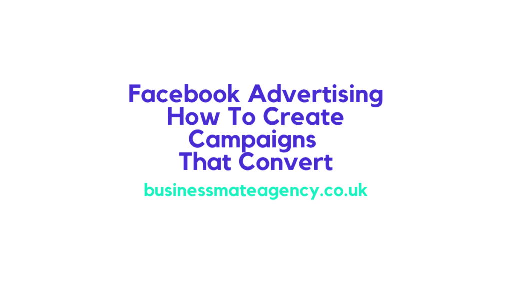 Facebook Advertising How To Create Campaigns That Convert