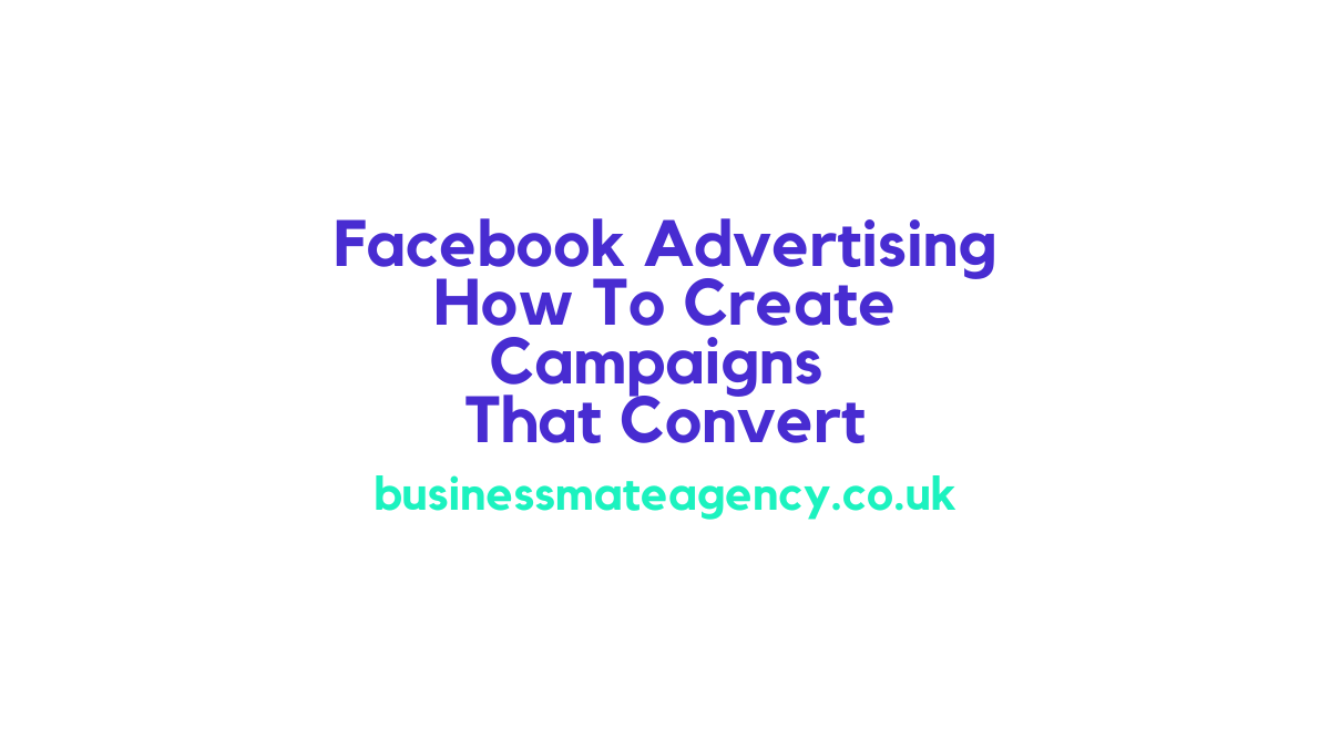 Facebook Advertising How To Create Campaigns That Convert