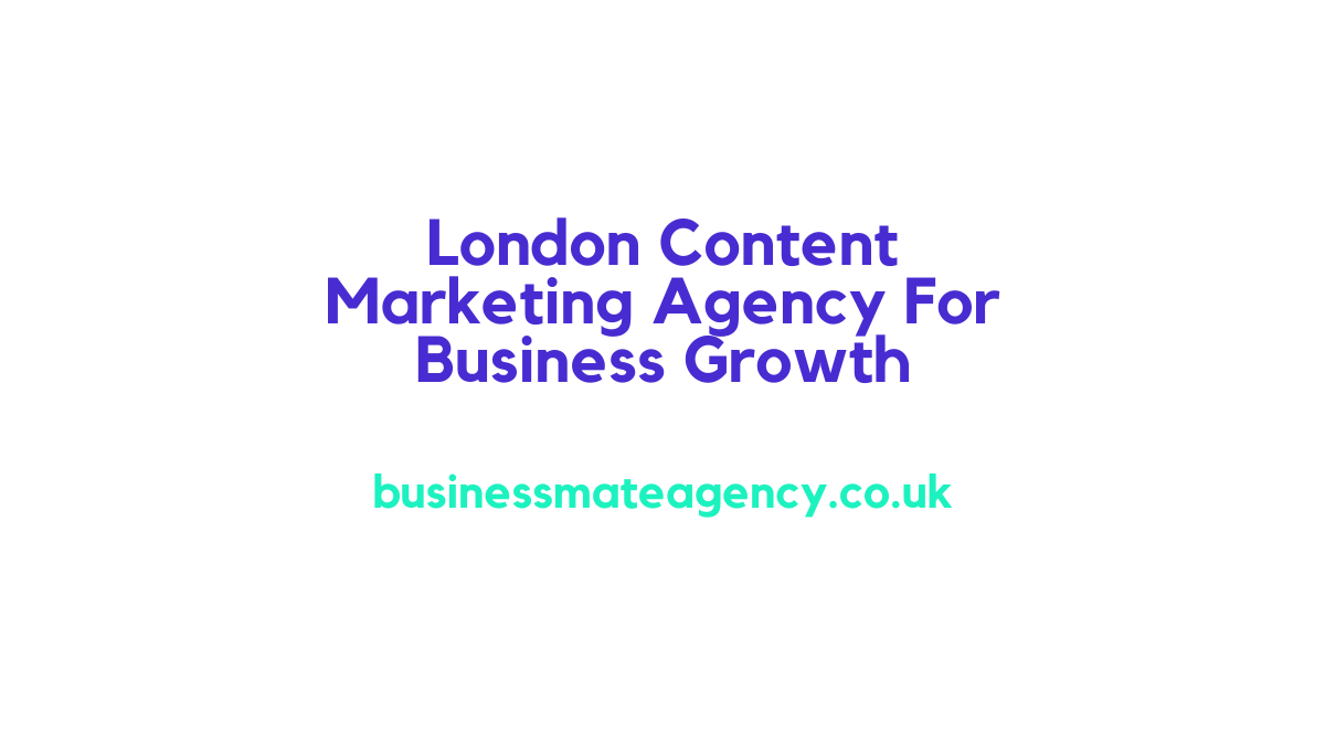 London Content Marketing Agency For Business Growth