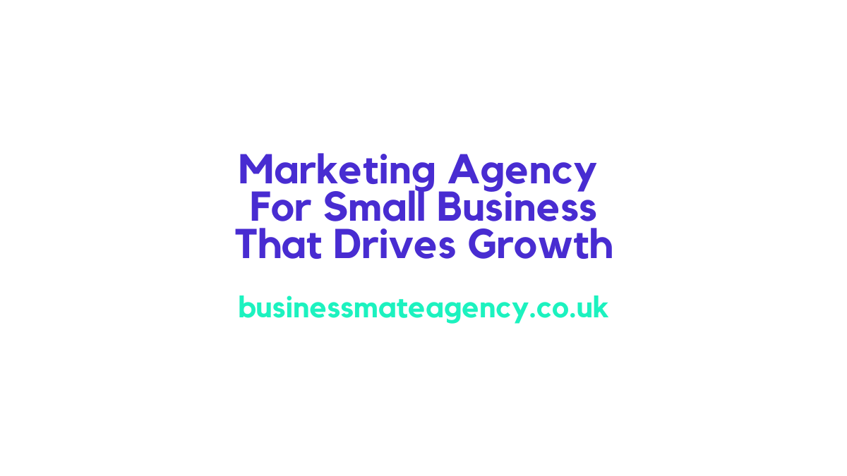 Marketing Agency For Small Business That Drives Growth