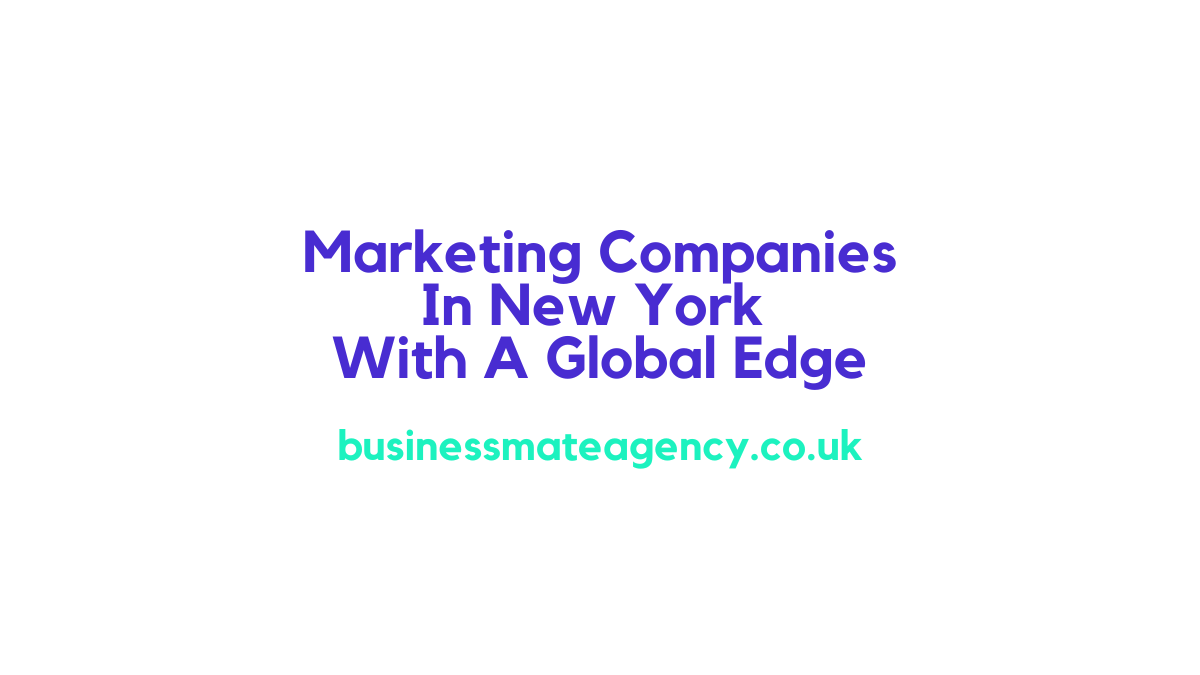 Marketing Companies In New York With A Global Edge