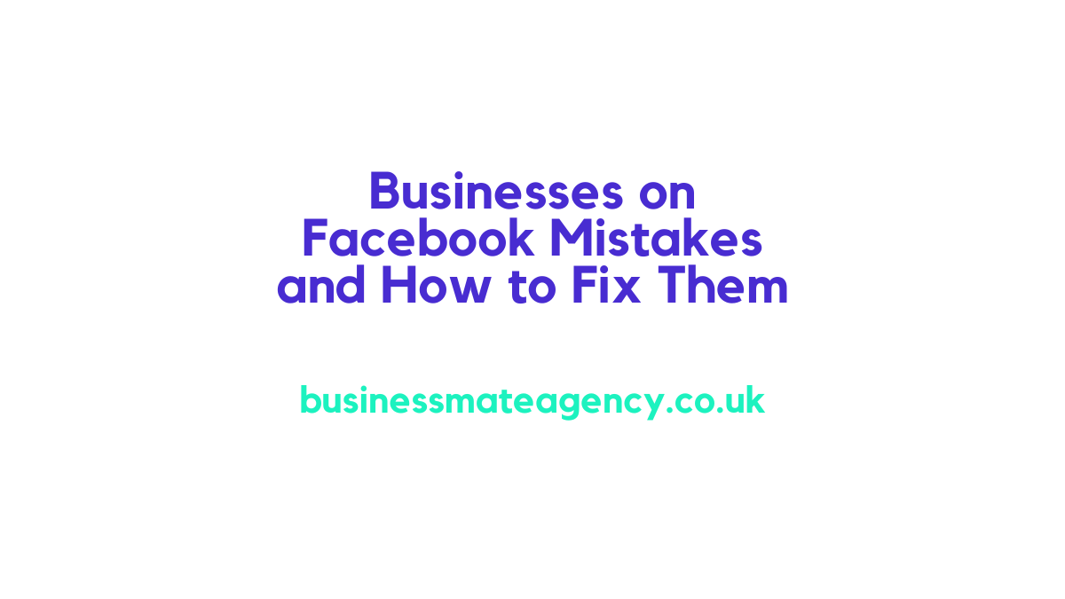 Businesses on Facebook Mistakes and How to Fix Them