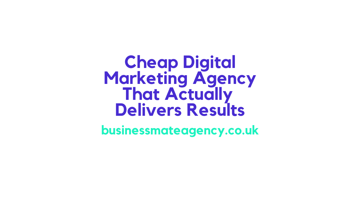 Cheap Digital Marketing Agency That Actually Delivers Results
