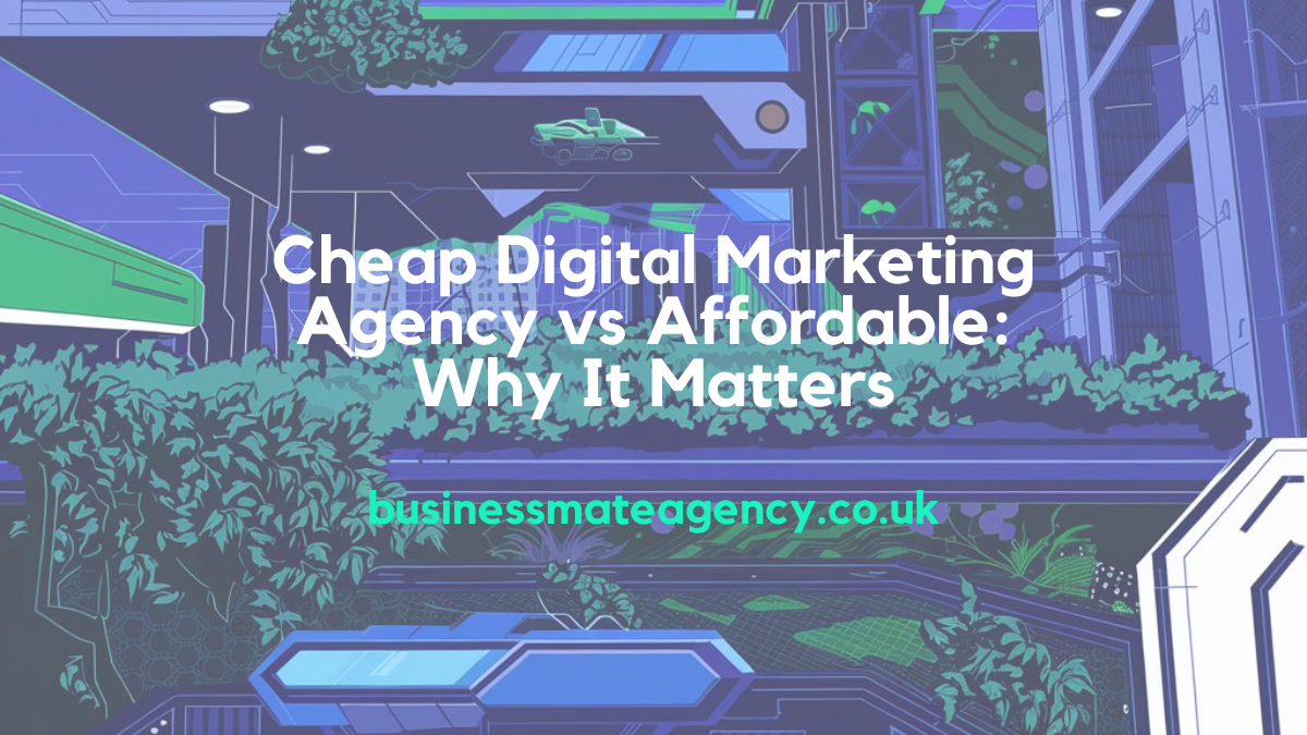 Cheap Digital Marketing Agency vs Affordable Why It Matters