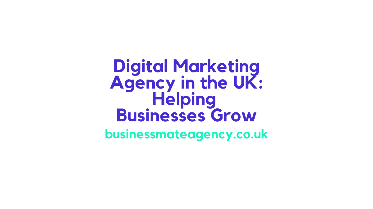 Digital Marketing Agency UK Helping Businesses Grow