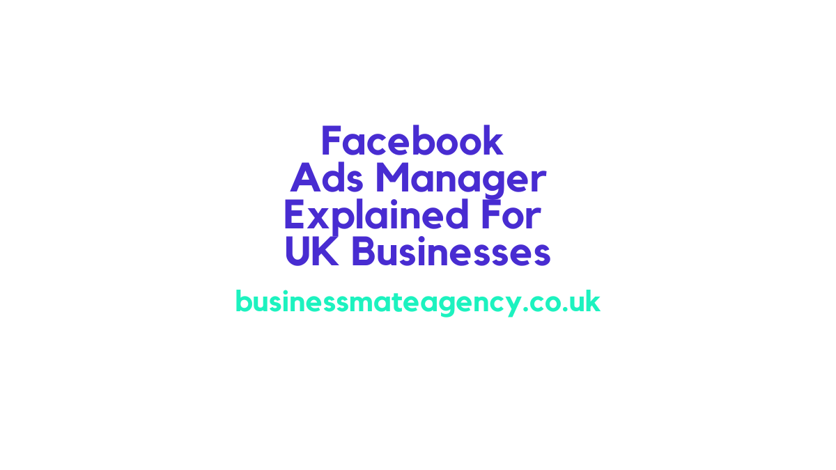 Facebook Ads Manager Explained For UK Businesses