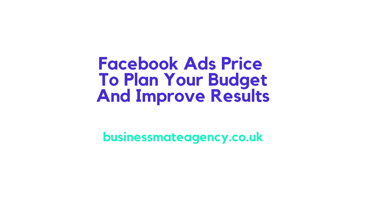 Facebook Ads Price To Plan Your Budget And Improve Results