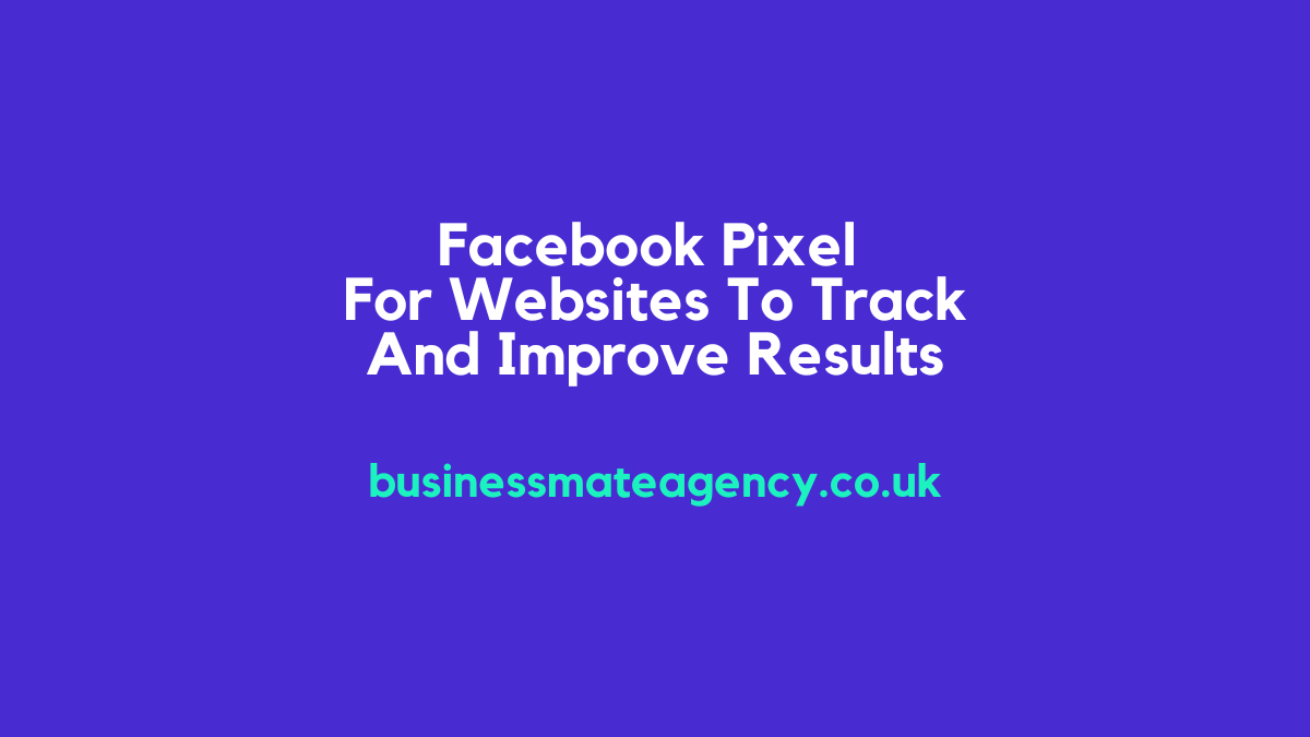 Facebook Pixel For Website To Track And Improve Results