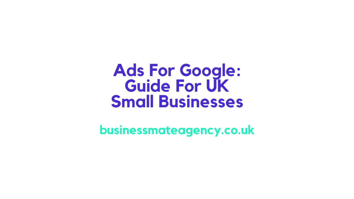 Ads For Google Guide For UK Small Businesses