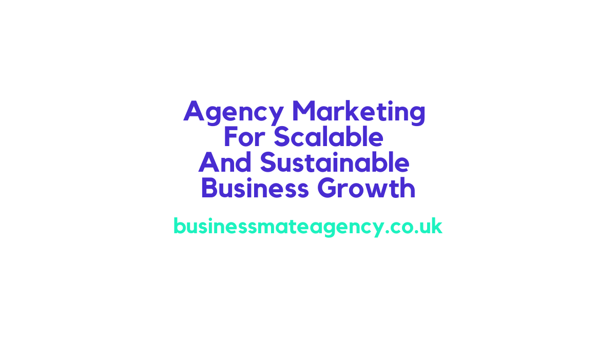 Agency Marketing For Scalable And Sustainable Business Growth