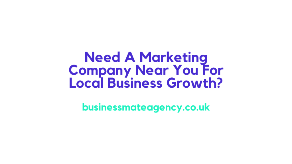 Marketing Company Near Me For Local Business Growth