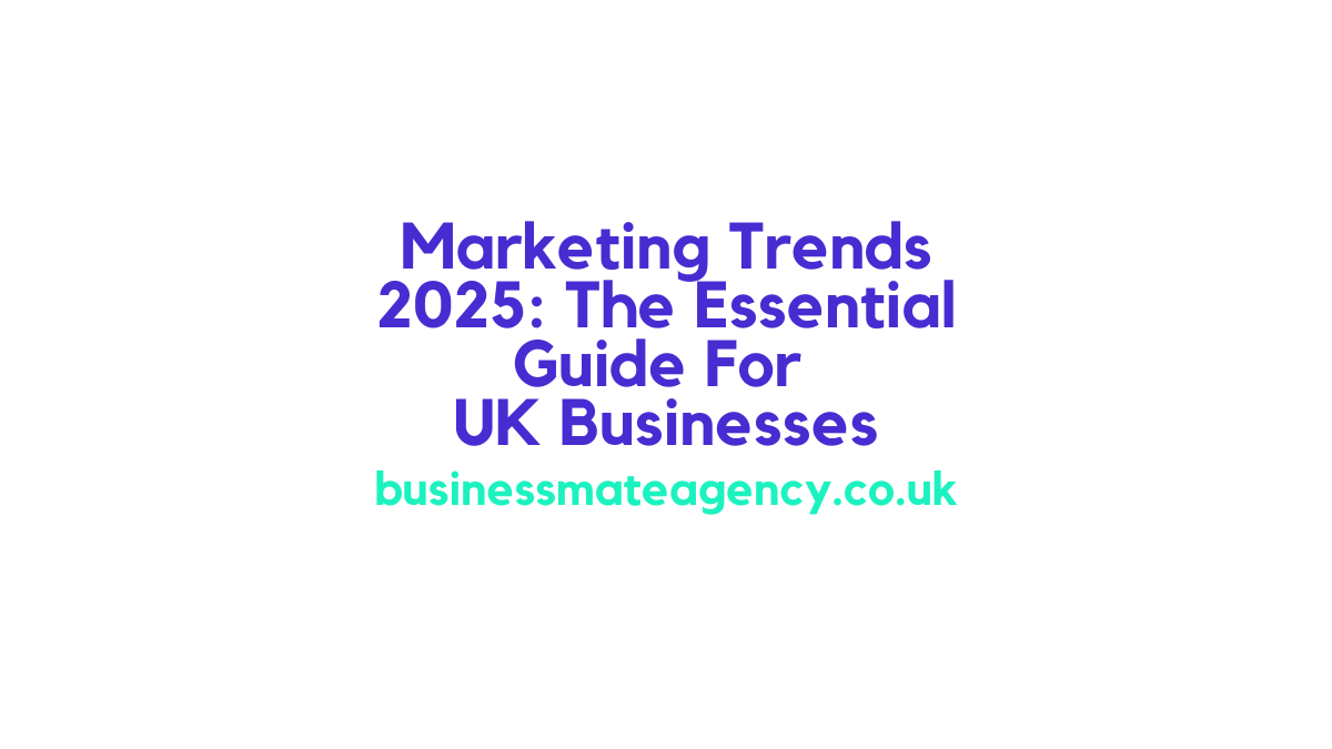 Marketing Trends 2025 The Essential Guide For UK Businesses