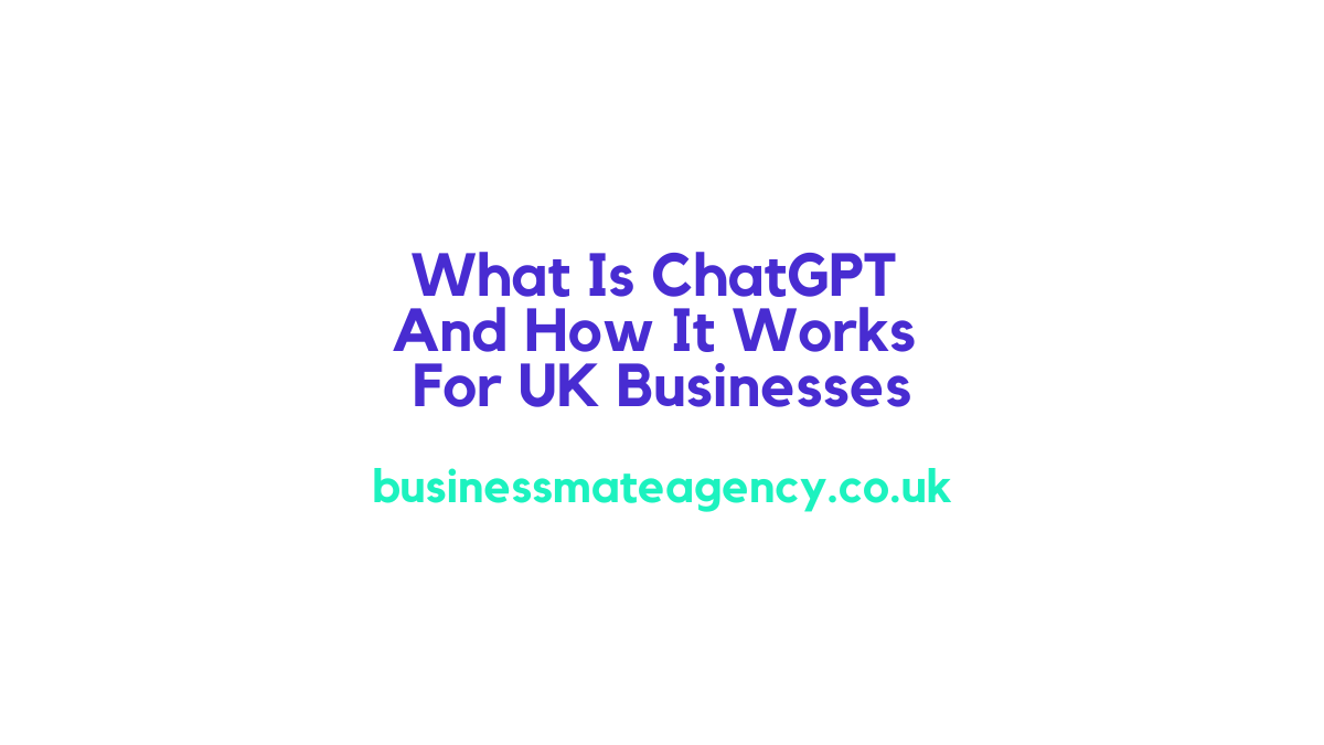 What Is ChatGPT And How It Works For UK Businesses
