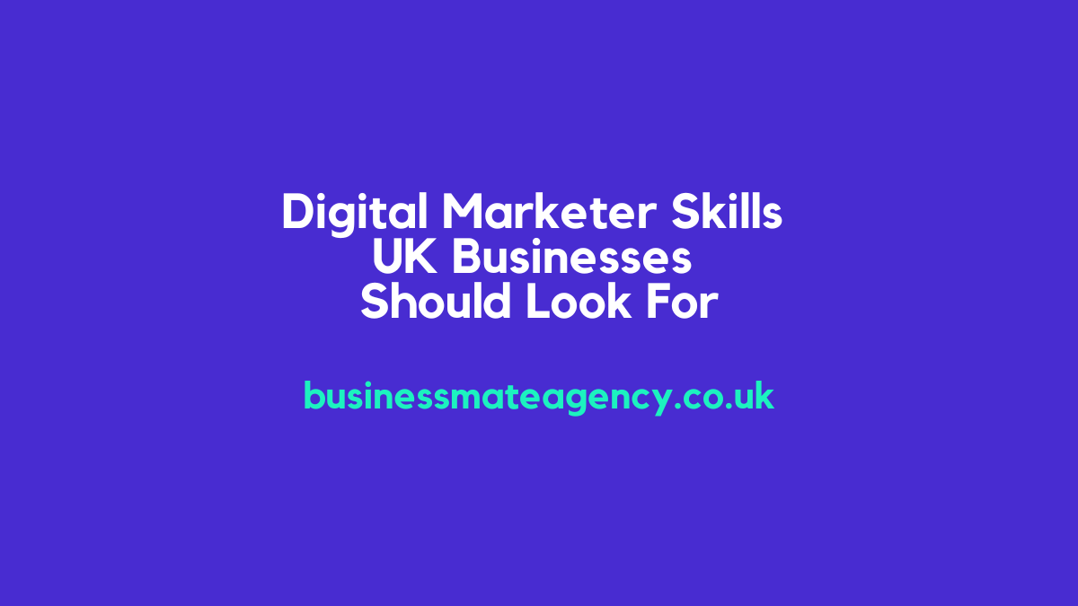 Digital Marketer Skills UK Businesses Should Look For