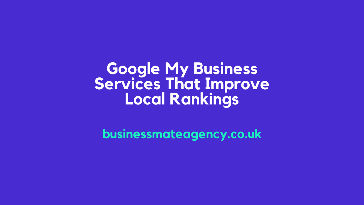 Google My Business Services That Improve Local Rankings