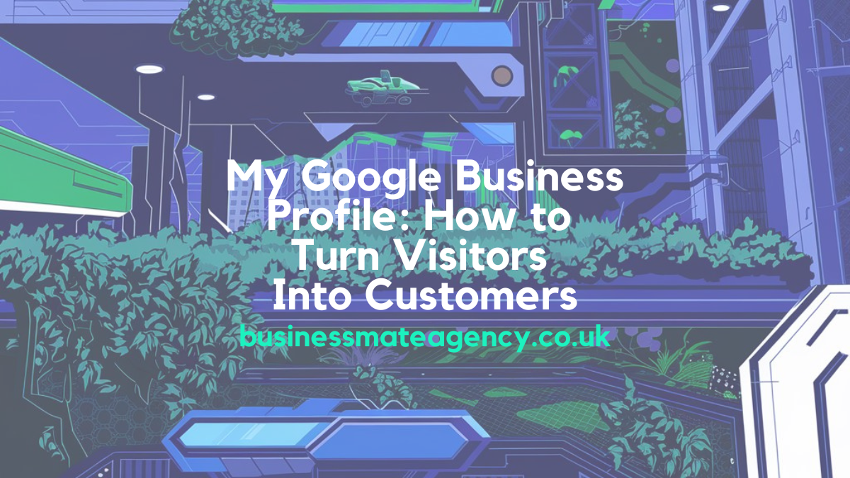My Google Business Profile How to Turn Visitors Into Customers